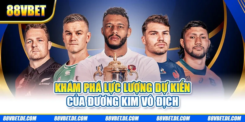 Khám phá lực lượng dự kiến của đương kim vô địch