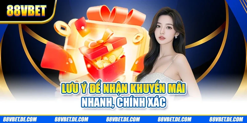 Lưu ý để nhận khuyến mãi nhanh, chính xác